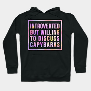 Introverted but willing to discuss Capybaras Hoodie